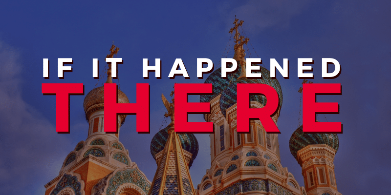Decoration only: A faded photo of an massive, elaborate, and ornamental building or church in Russia behind red and white text that reads, "IF IT HAPPENED HERE."