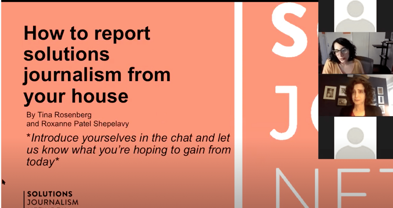 Decoration only: A screenshot of a Zoom session with Solutions Journalism Network. Three faces appear next to an orange background with black text that reads, "How to report solutions journalism from your house."
