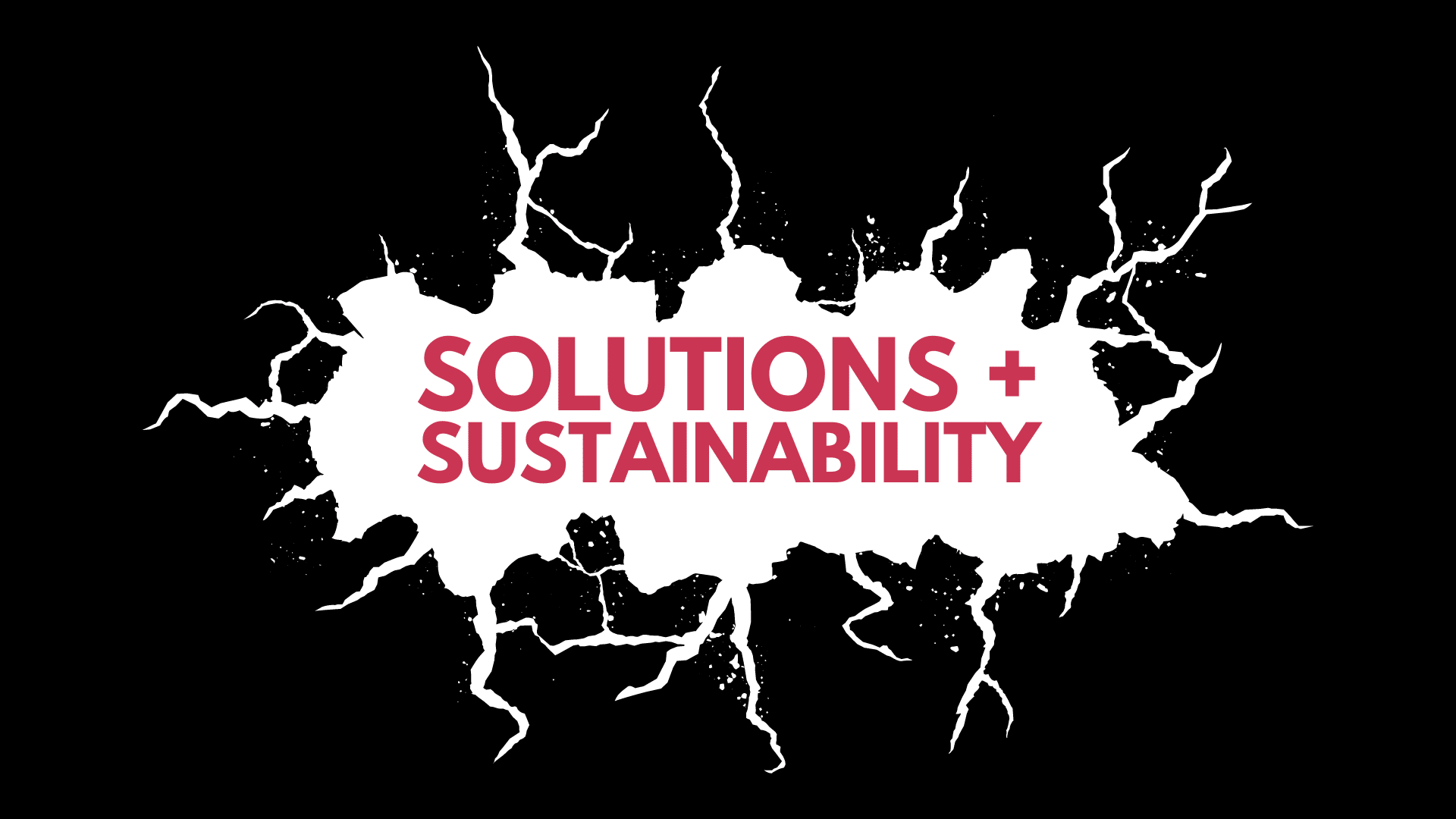 Decoration only: A black background shows white cracks in the middle to reveal red text that reads: "SOLUTIONS + SUSTAINABILITY"